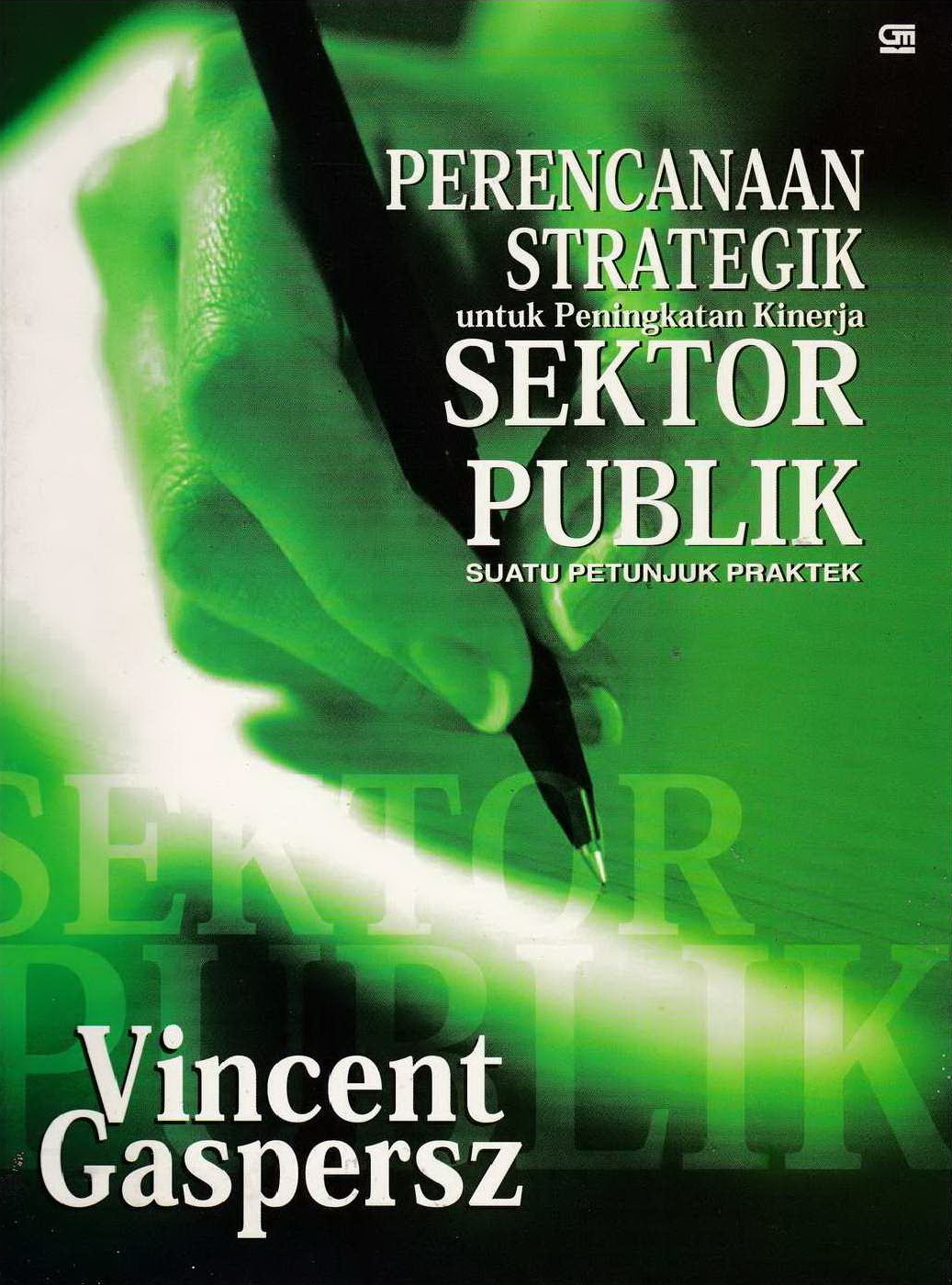 2004 Perencanaan Strategik untuk Peningkatan Kinerja Sektor Publik Suatu Petunjuk Praktek VG